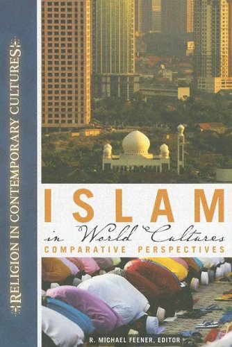 Islam In World Cultures Comparative Perspectives Religion In Contemporary Cultures R Michael Feener