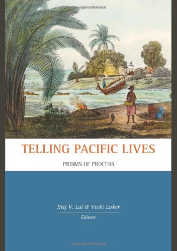 Telling Pacific Lives Prisms Of Process Brij V Lal Vicki Luker