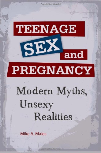 Teenage Sex And Pregnancy Modern Myths Unsexy Realities Sex Love And Psychology Mike A Males