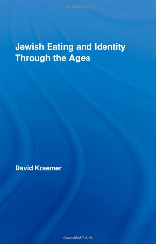 Jewish Eating And Identity Through The Ages Routledge Advances In Sociology 1st Edition David C Kraemer
