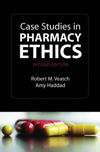 Case Studies In Pharmacy Ethics Second Edition Robert M Veatch Amy Haddad