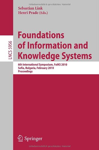 Foundations Of Information And Knowledge Systems 6th International Symposium Foiks 2010 Sofia Bulgaria February 1519 2010 Proceedings 1st Edition Philippe Balbiani Auth