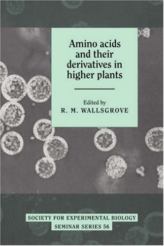 Amino Acids And Their Derivatives In Higher Plants Society For Experimental Biology Seminar Series No 56 First Edition R M Wallsgrove Editor