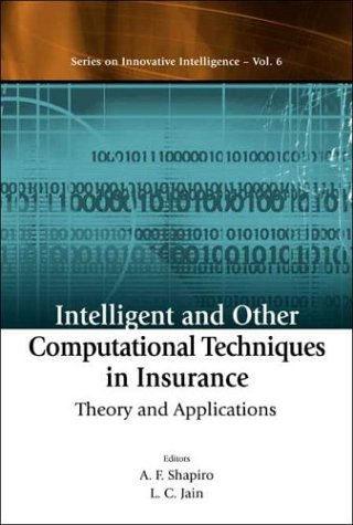 Intelligent And Other Computational Techniques In Insurance Theory And Applications Series On Innovative Intelligence 6 A F Shapiro