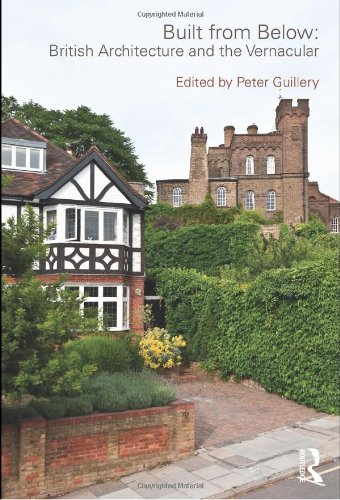 Built From Below British Architecture And The Vernacular 1st Edition Peter Guillery
