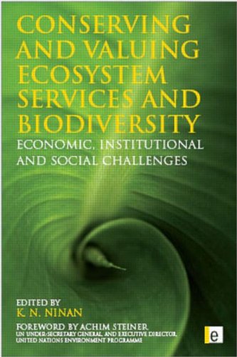 Conserving And Valuing Ecosystem Services And Biodiversity Economic Institutional And Social Challenges K N Ninan