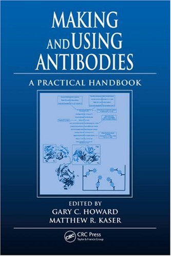 Making And Using Antibodies A Practical Handbook 1st Gary C Howard