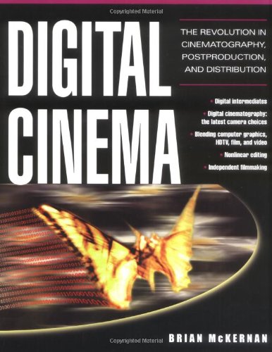 Digital Cinema The Revolution In Cinematography Postproduction And Distribution 1st Edition Brian Mckernan