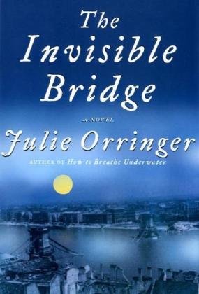 The Invisible Bridge 1st Edition Julie Orringer