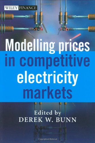 Modelling Prices In Competitive Electricity Markets The Wiley Finance Series 1st Edition Derek W Bunn