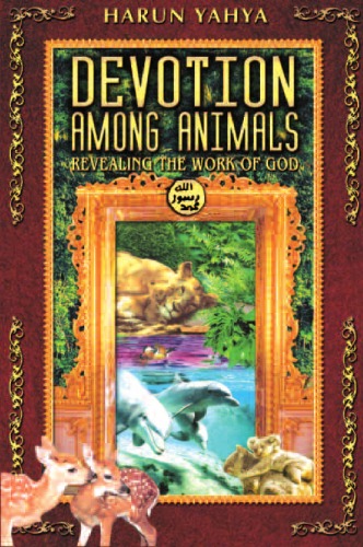 Devotion Among Animals Revealing The Work Of God Harun Yahya