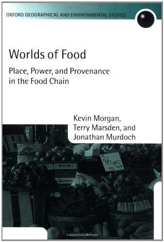 Worlds Of Food Place Power And Provenance In The Food Chain Oxford Geographical And Environmental Studies Series Kevin Morgan