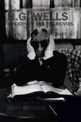 Hg Wells Modernity And The Movies Liverpool University Press Liverpool Science Fiction Texts Studies Keith Williams