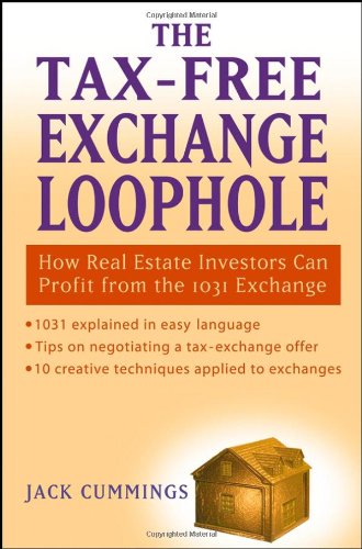 The Taxfree Exchange Loophole How Real Estate Investors Can Profit From The 1031 Exchange 1st Edition Jack Cummings