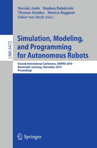 Simulation Modeling And Programming For Autonomous Robots Second International Conference Simpar 2010 Darmstadt Germany November 1518 2010 Proceedings 1st Edition Brian P Gerkey Auth