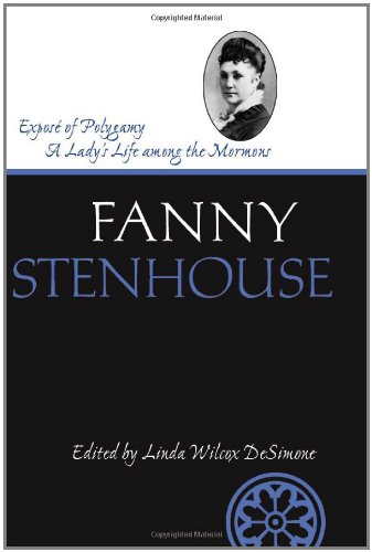 Expose Of Polygamy A Ladys Life Among The Mormons Life Writings Frontier Women 1st Edition Fanny Stenhouse