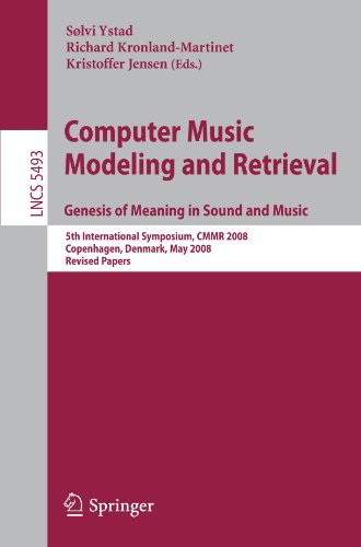 Computer Music Modeling And Retrieval Genesis Of Meaning In Sound And Music 5th International Symposium Cmmr 2008 Copenhagen Denmark May 1923 2008 Revised Papers 1st Edition Mitsuko Aramaki