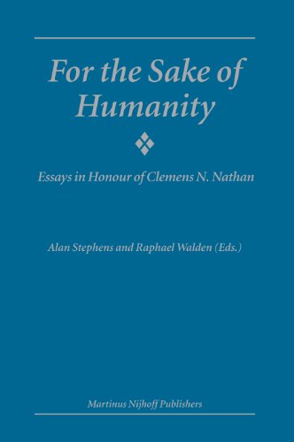 For The Sake Of Humanity Essays In Honour Of Clemens N Nathan Alan Stephens