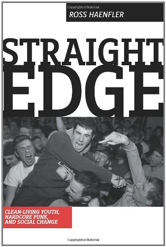 Straight Edge Cleanliving Youth Hardcore Punk And Social Change Ross Haenfler