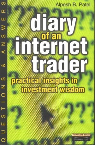 Diary Of An Internet Trader Practical Insights In Investment Wisdom Alpesh B Patel