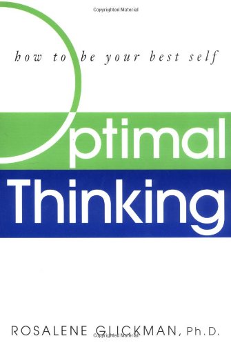 Optimal Thinking How To Be Your Best Self 1st Edition Rosalene Glickman