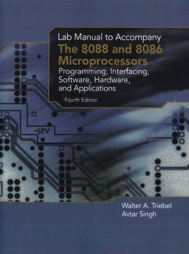 The Lab Manual To Accompany The 8088 And 8086 Microprocessors Programming Interfacing Software Hardware And Applications 4th Walter A Triebel