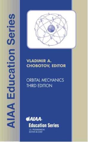 Orbital Mechanics Third Edition 3rd Vladimir A Chobotov