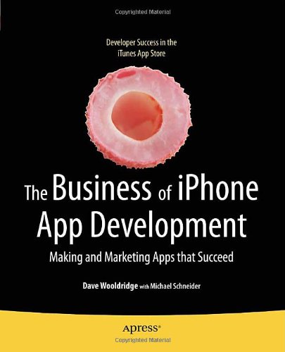 The Business Of Iphone App Development Making And Marketing Apps That Succeed 1st Edition Dave Wooldridge