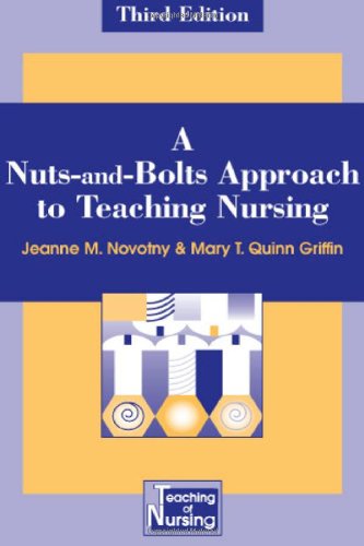 A Nutsandbolts Approach To Teaching Nursing Third Edition Springer Series On The Teaching Of Nursing 3rd Edition Jeanne M Novotny