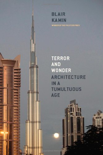 Terror And Wonder Architecture In A Tumultuous Age Blair Kamin