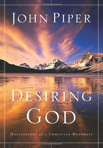 Desiring God Meditations Of A Christian Hedonist Revised And Expanded John Piper