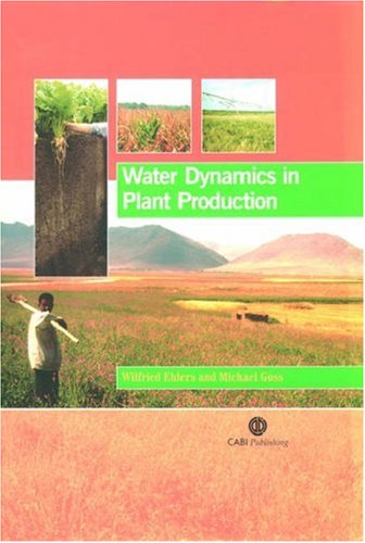 Water Dynamics In Plant Production Cabi Publishing First W Ehlers