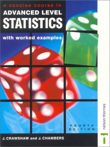 A Concise Course In Advanced Level Statistics With Worked Examples Fourth Edition 4th J Crawshaw