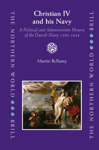 Christian Iv And His Navy A Political And Administrative History Of The Danish Navy 15961648 Martin Bellamy
