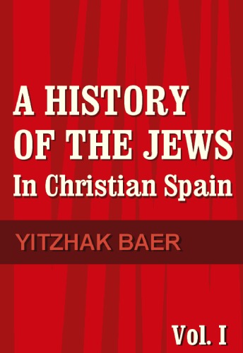 History Of The Jews In Christian Spain Vol 1 From The Age Of Reconquest To The Fourteenth Century Yitzhak Baer