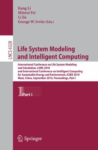Life System Modeling And Intelligent Computing International Conference On Life System Modeling And Simulation Lsms 2010 And International Conference On Intelligent Computing For Sustainable Energy And Environment Icsee 2010 Wuxi China Deptember 17 1st Edition Minrui Fei