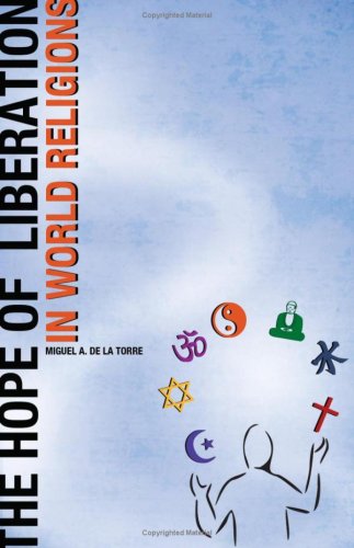 The Hope Of Liberation In World Religions Miguel A De La Torre