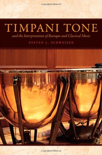 Timpani Tone And The Interpretation Of Baroque And Classical Music Steven L Schweizer