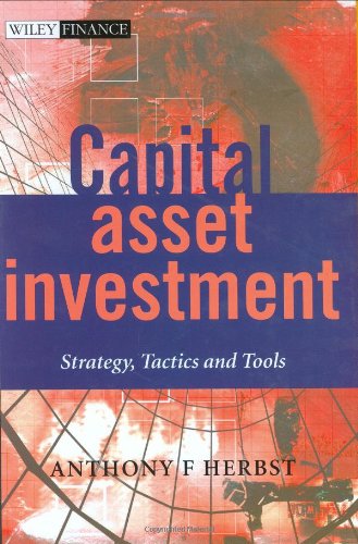 Capital Asset Investment Strategy Tactics And Tools 1st Edition Anthony F Herbst