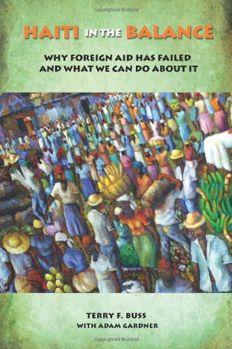 Haiti In The Balance Why Foreign Aid Has Failed And What We Can Do About It Terry F Buss