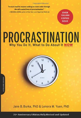 Procrastination Why You Do It What To Do About It Now 25th Anniversary Edition Fully Revised And Updated 2nd Jane B Burka