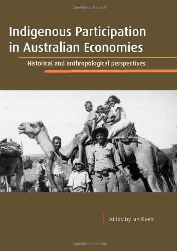 Indigenous Participation In Australian Economies Historical And Anthropological Perspectives Ian Keen
