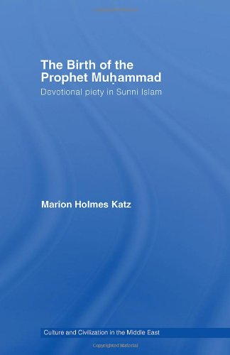 The Birth Of The Prophet Muhammad Devotional Piety In Sunni Islam Culture And Civilization In The Middle East 1st Edition Marion Holmes Katz