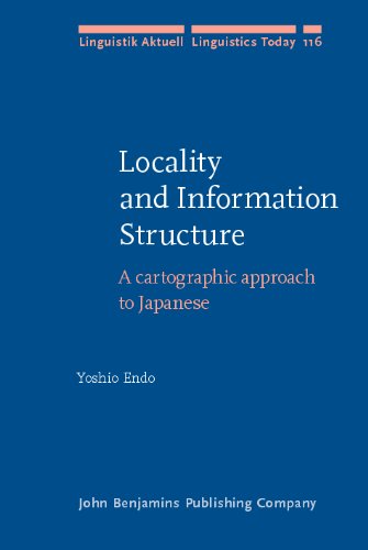 Locality And Information Structure A Cartographic Approach To Japanese Linguistik Aktuell Linguistics Today Volume 116 116th Edition Yoshio Endo