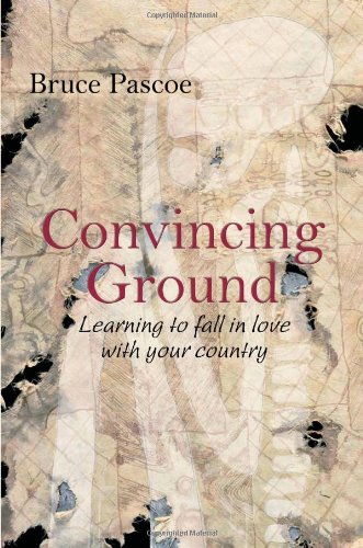 Convincing Ground Learning To Fall In Love With Your Country Bruce Pascoe
