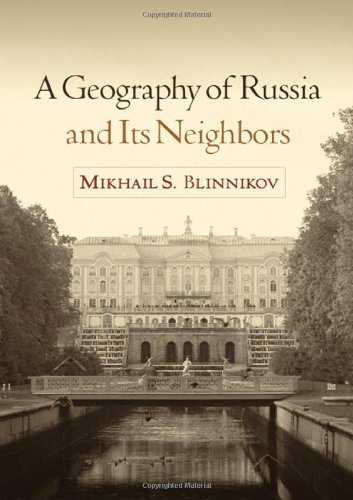 A Geography Of Russia And Its Neighbors 1st Edition Mikhail S Blinnikov