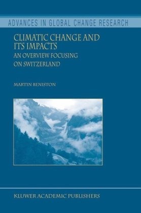 Climatic Change And Its Impacts An Overview Focusing On Switzerland Advances In Global Change Research 1st Edition Martin Beniston