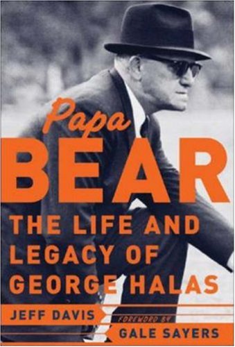 Papa Bear The Life And Legacy Of George Halas 1st Edition Jeff Davis