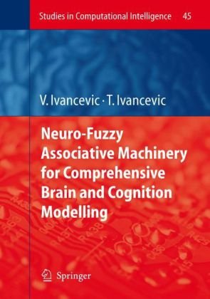 Neurofuzzy Associative Machinery For Comprehensive Brain And Cognition Modelling 1st Edition Vladimir G Ivancevic
