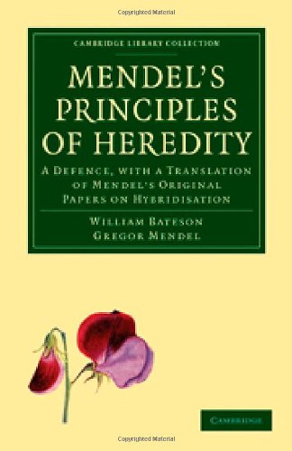 Mendels Principles Of Heredity A Defence With A Translation Of Mendels Original Papers On Hybridisation 1st Edition William Bateson